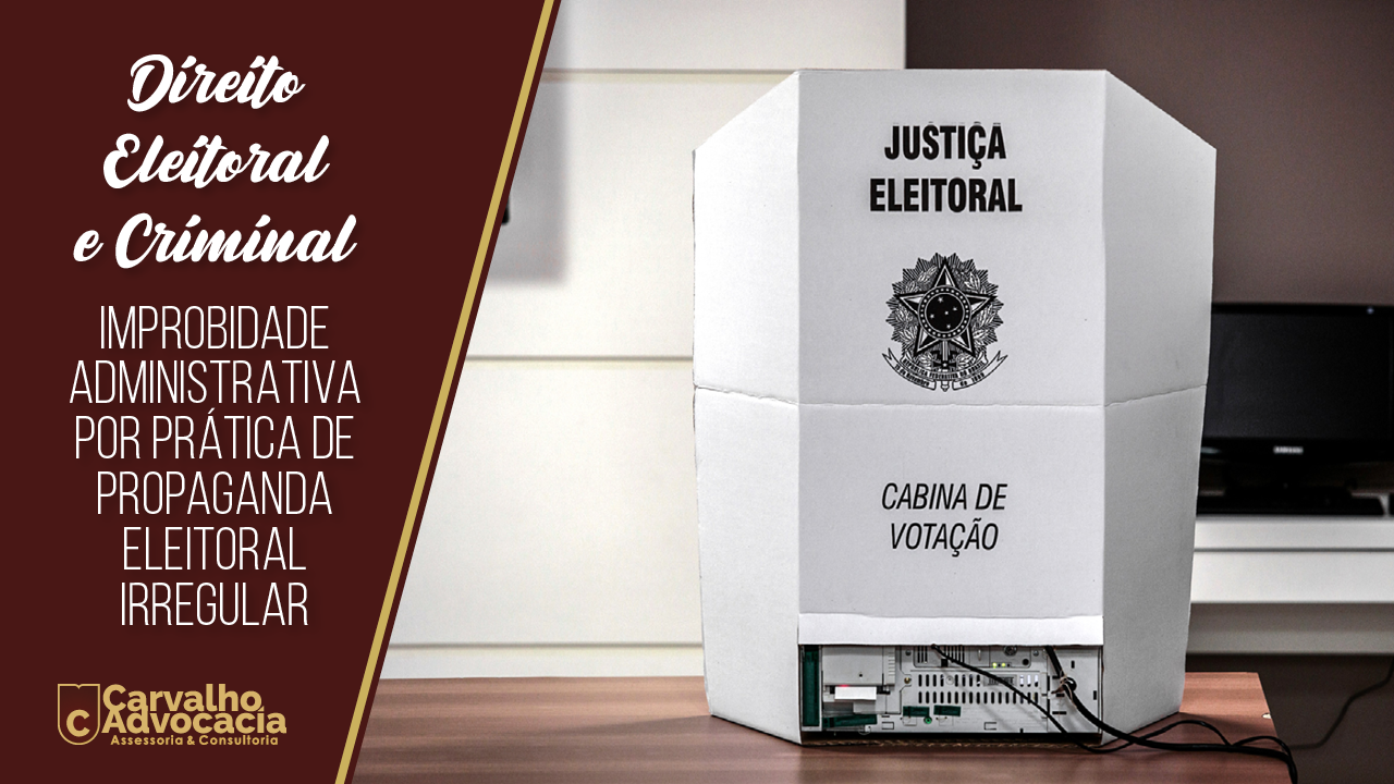 Read more about the article Improbidade Administrativa por Prática de Propaganda Eleitoral Irregular